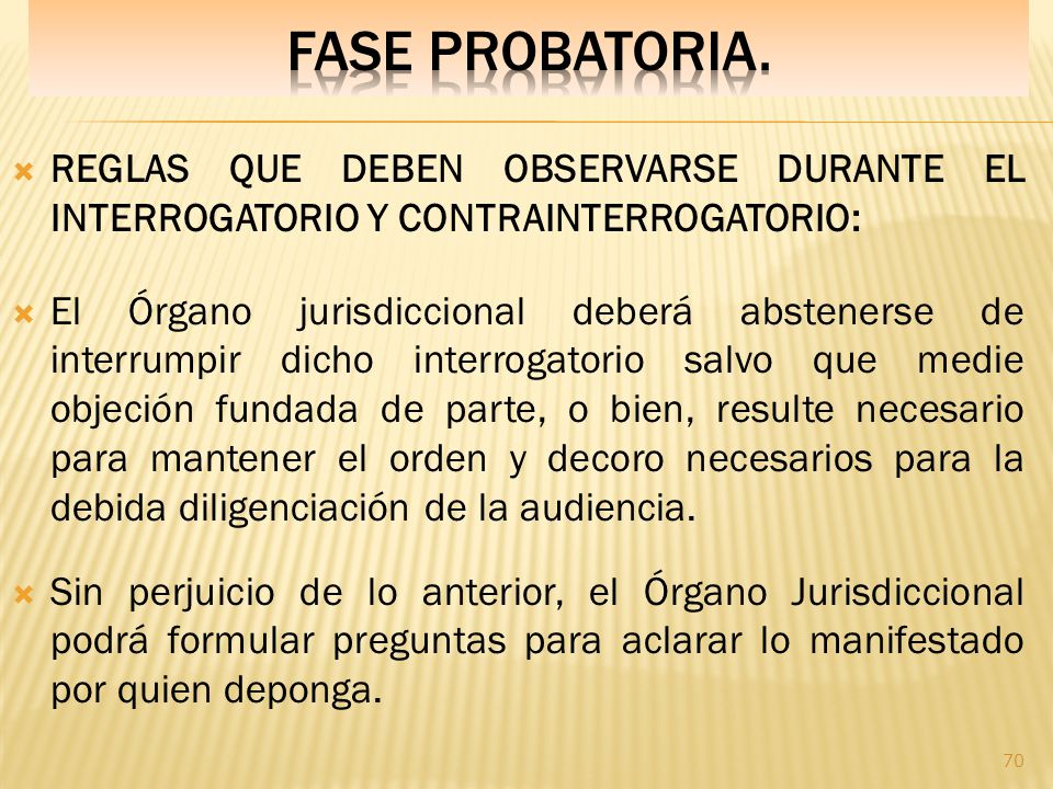 Fase PROBATORIA. REGLAS QUE DEBEN OBSERVARSE DURANTE EL INTERROGATORIO Y CONTRAINTERROGATORIO: