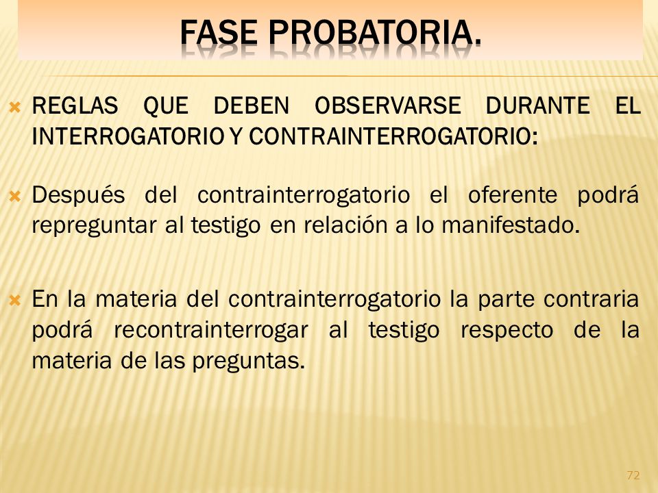 Fase PROBATORIA. REGLAS QUE DEBEN OBSERVARSE DURANTE EL INTERROGATORIO Y CONTRAINTERROGATORIO: