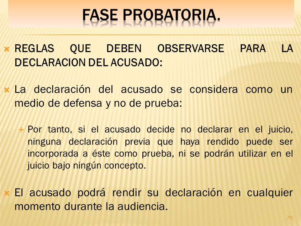 Fase PROBATORIA. REGLAS QUE DEBEN OBSERVARSE PARA LA DECLARACION DEL ACUSADO: