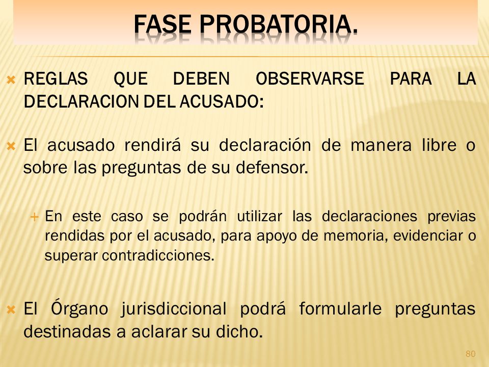Fase PROBATORIA. REGLAS QUE DEBEN OBSERVARSE PARA LA DECLARACION DEL ACUSADO:
