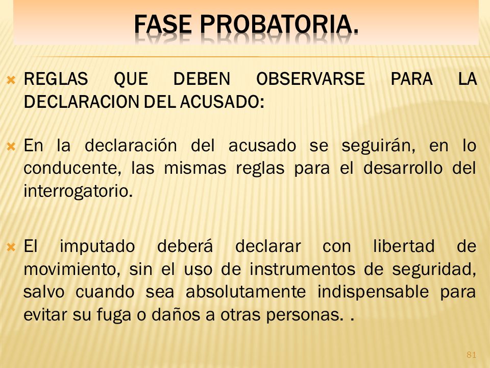Fase PROBATORIA. REGLAS QUE DEBEN OBSERVARSE PARA LA DECLARACION DEL ACUSADO: