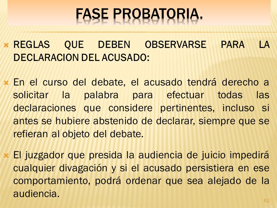 Fase PROBATORIA. REGLAS QUE DEBEN OBSERVARSE PARA LA DECLARACION DEL ACUSADO:
