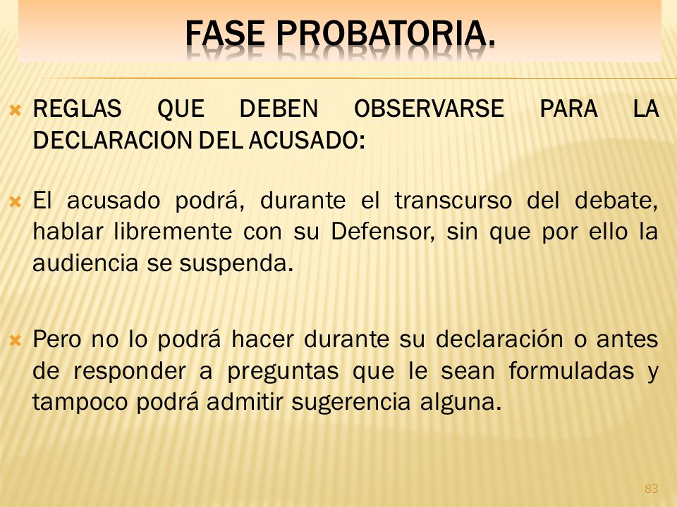 Fase PROBATORIA. REGLAS QUE DEBEN OBSERVARSE PARA LA DECLARACION DEL ACUSADO: