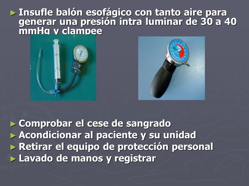 Insufle balón esofágico con tanto aire para generar una presión intra luminar de 30 a 40 mmHg y clampee