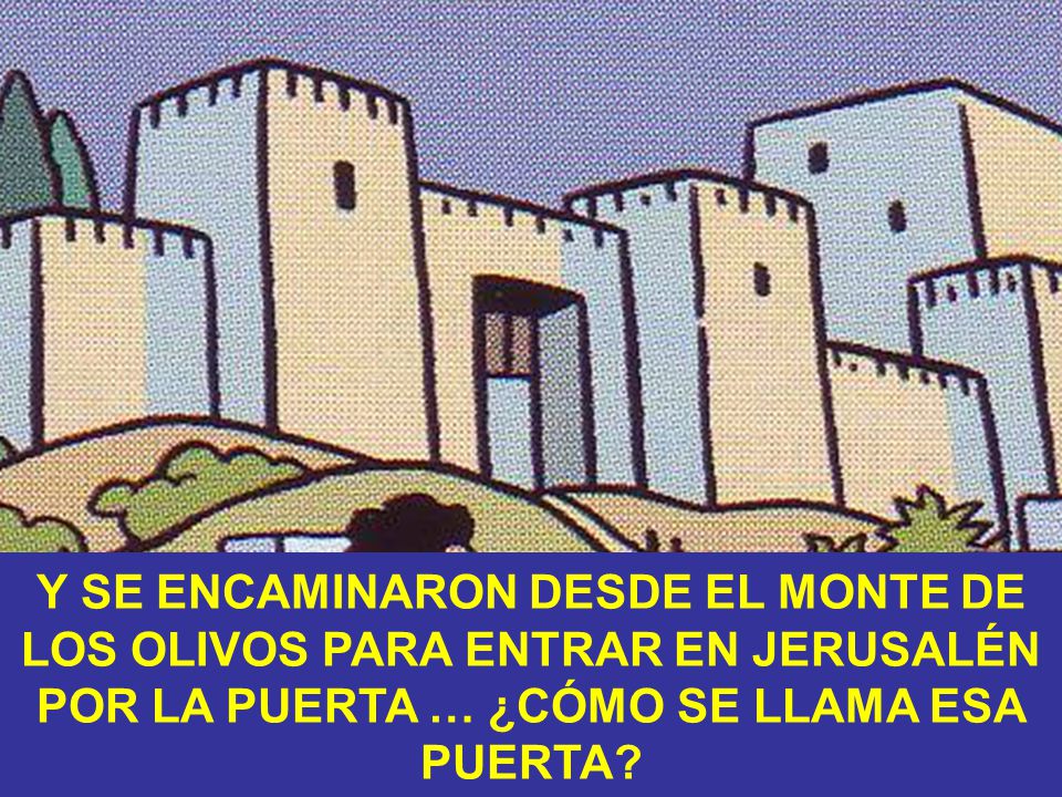 Y SE ENCAMINARON DESDE EL MONTE DE LOS OLIVOS PARA ENTRAR EN JERUSALÉN POR LA PUERTA … ¿CÓMO SE LLAMA ESA PUERTA