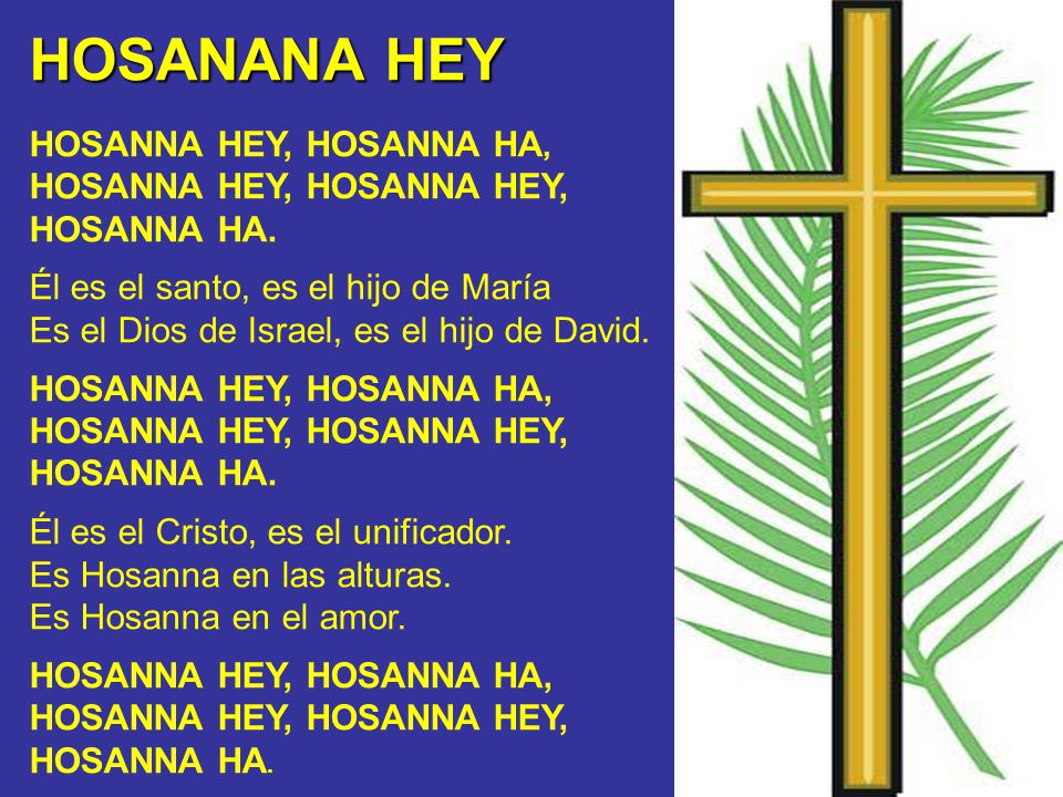 HOSANANA HEY HOSANNA HEY, HOSANNA HA, HOSANNA HEY, HOSANNA HEY,