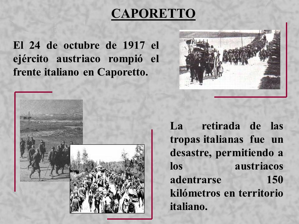 CAPORETTO El 24 de octubre de 1917 el ejército austriaco rompió el frente italiano en Caporetto.
