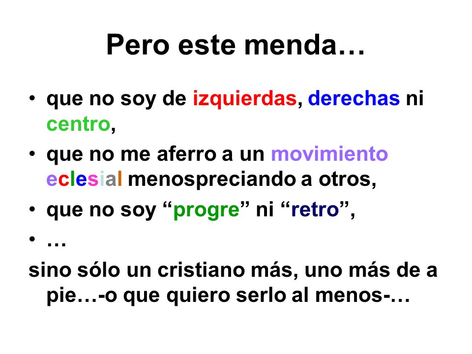 Pero este menda… que no soy de izquierdas, derechas ni centro,