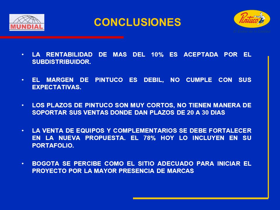 CONCLUSIONES LA RENTABILIDAD DE MAS DEL 10% ES ACEPTADA POR EL SUBDISTRIBUIDOR. EL MARGEN DE PINTUCO ES DEBIL, NO CUMPLE CON SUS EXPECTATIVAS.