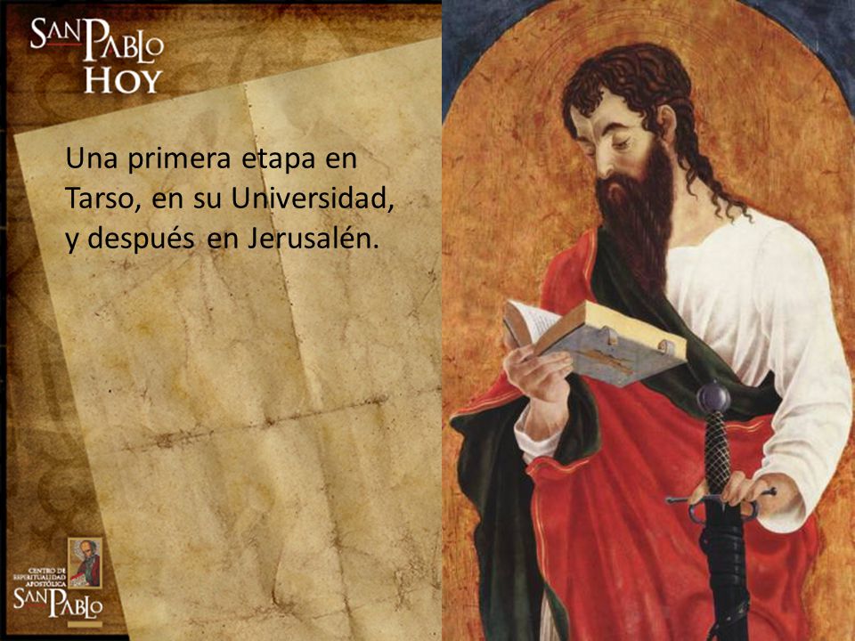 Una primera etapa en Tarso, en su Universidad, y después en Jerusalén.