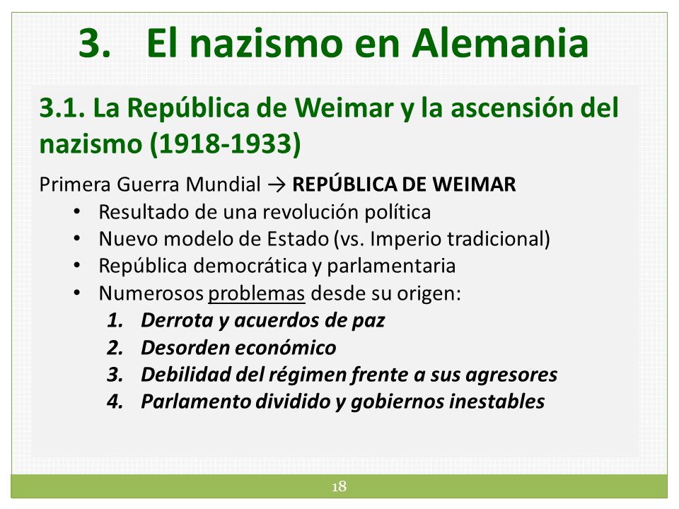 El nazismo en Alemania 3.1. La República de Weimar y la ascensión del nazismo ( ) Primera Guerra Mundial → REPÚBLICA DE WEIMAR.