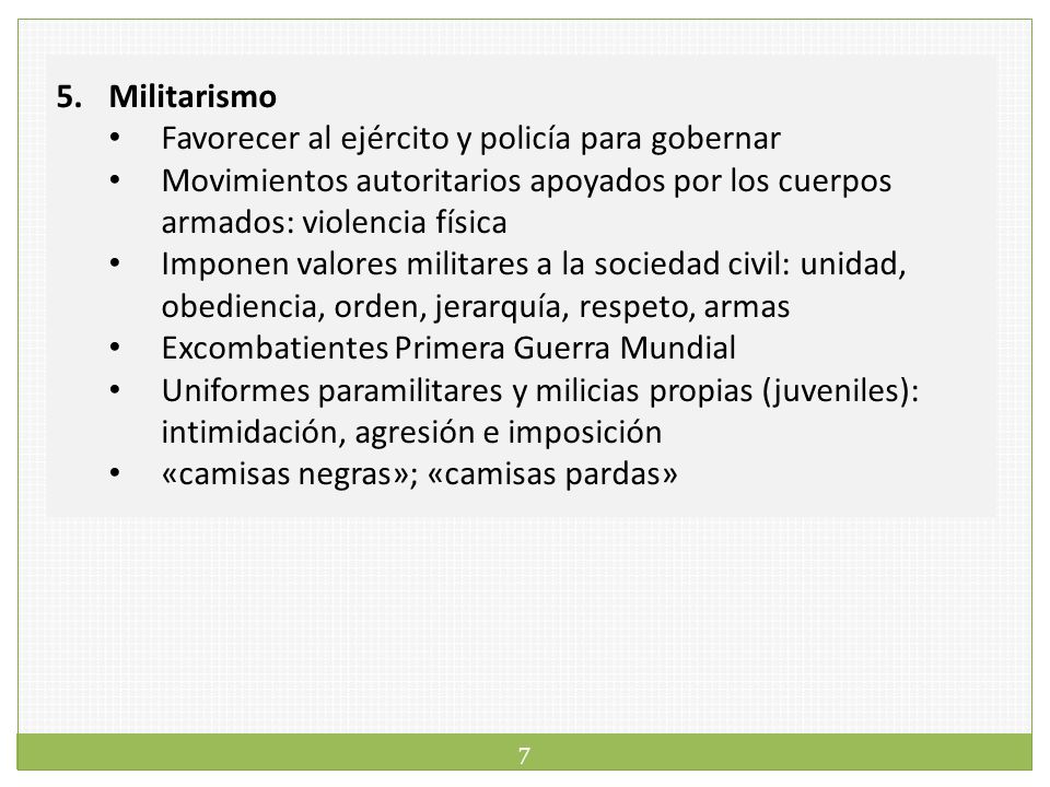 Militarismo Favorecer al ejército y policía para gobernar. Movimientos autoritarios apoyados por los cuerpos armados: violencia física.