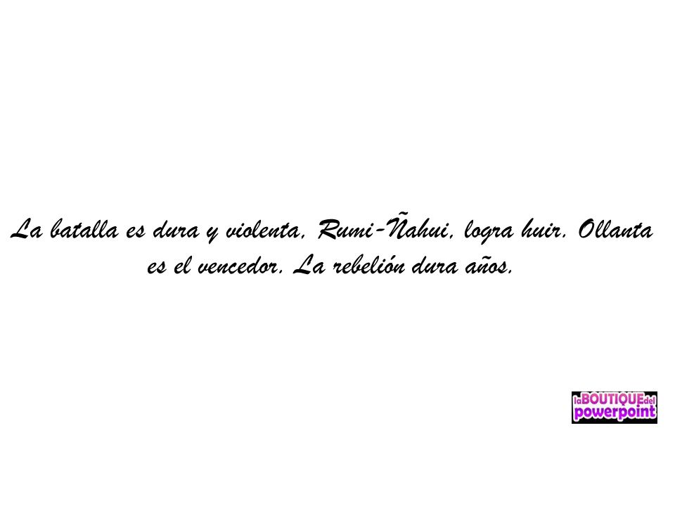 La batalla es dura y violenta, Rumi-Ñahui, logra huir