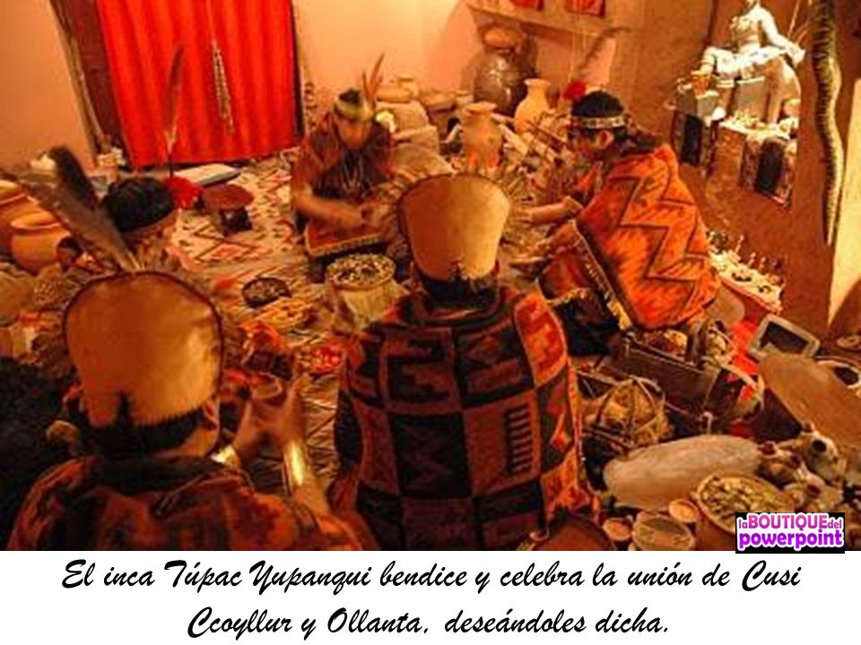 El inca Túpac Yupanqui bendice y celebra la unión de Cusi Ccoyllur y Ollanta, deseándoles dicha.