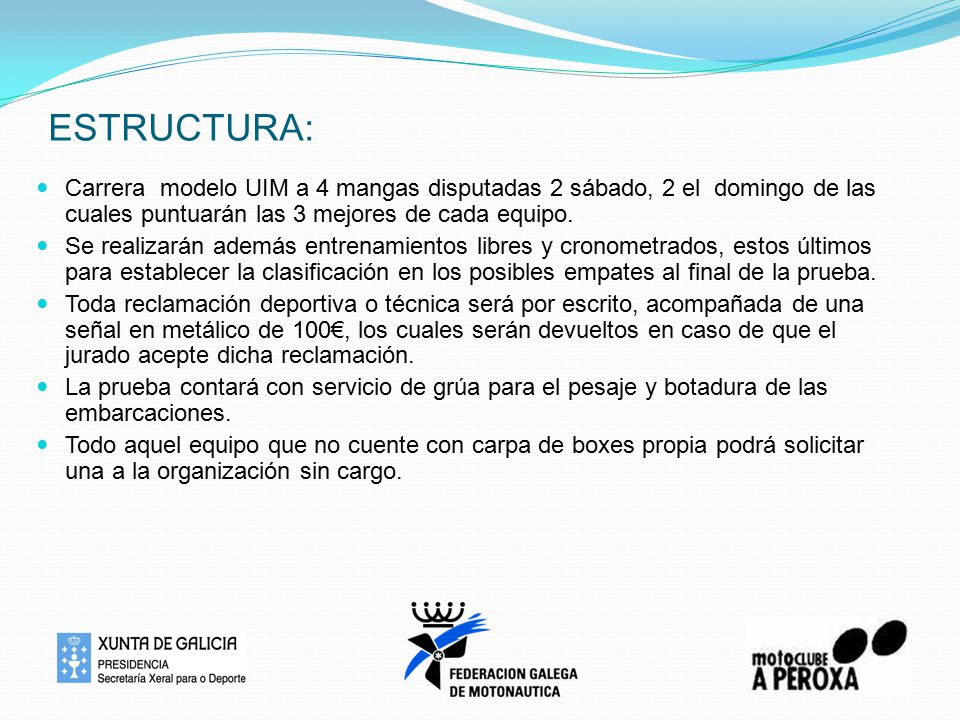 ESTRUCTURA: Carrera modelo UIM a 4 mangas disputadas 2 sábado, 2 el domingo de las cuales puntuarán las 3 mejores de cada equipo.
