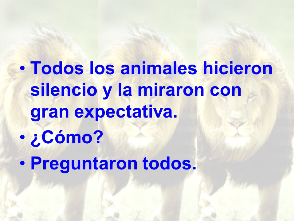 Todos los animales hicieron silencio y la miraron con gran expectativa.