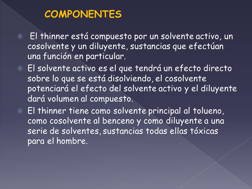 COMPONENTES El thinner está compuesto por un solvente activo, un cosolvente y un diluyente, sustancias que efectúan una función en particular.