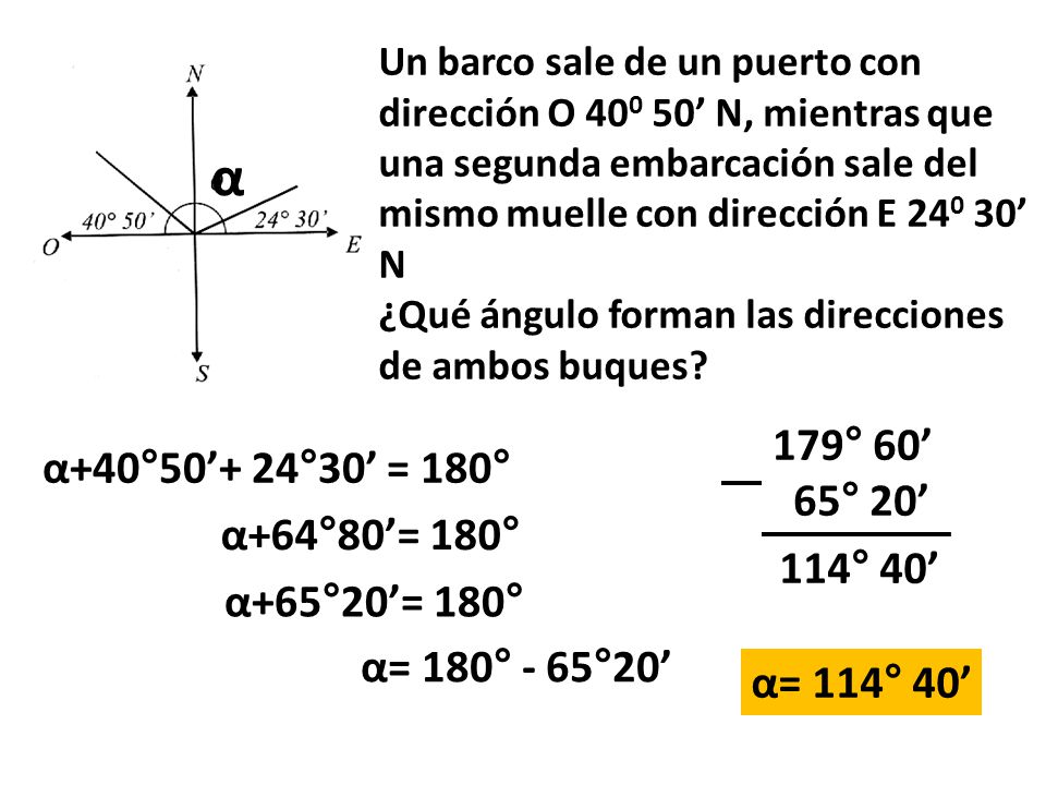 α 179° 60’ α+40°50’+ 24°30’ = 180° 65° 20’ α+64°80’= 180° 114° 40’