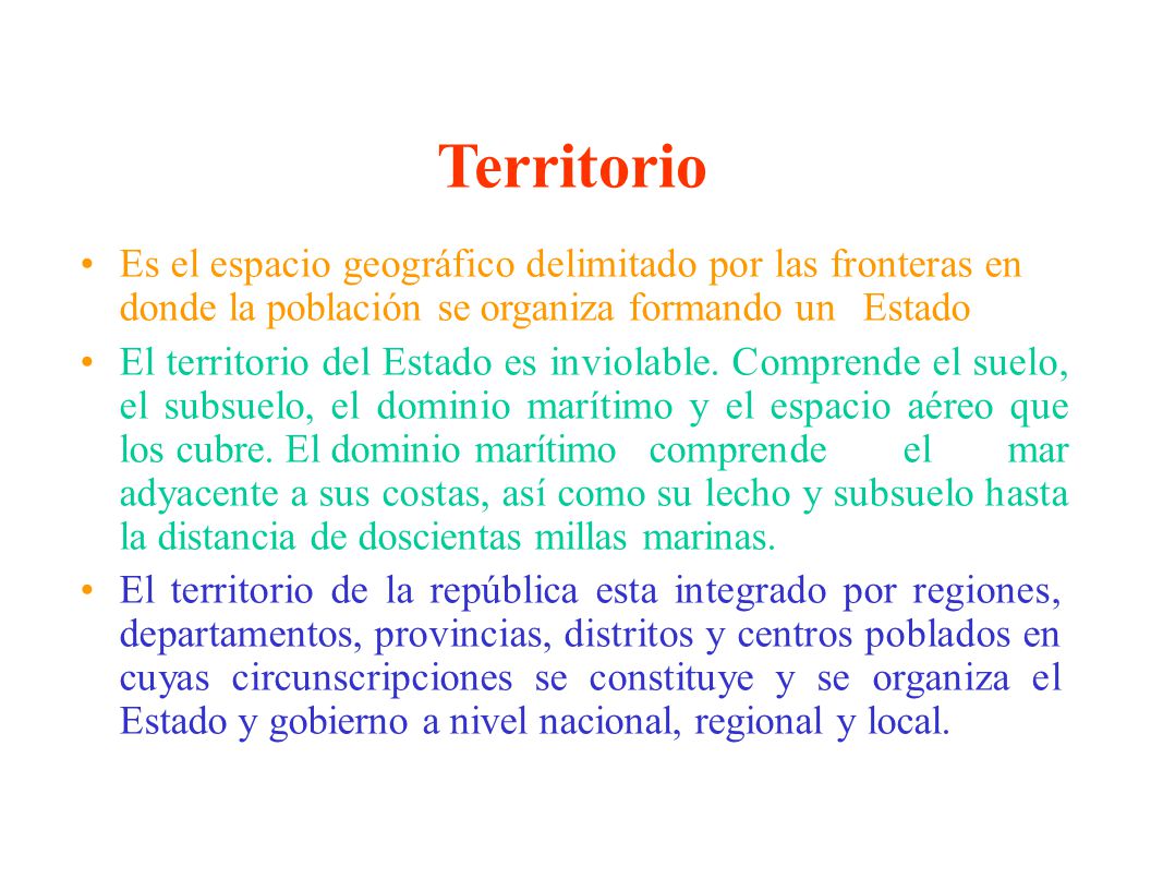 Territorio Es el espacio geográfico delimitado por las fronteras en donde la población se organiza formando un Estado.