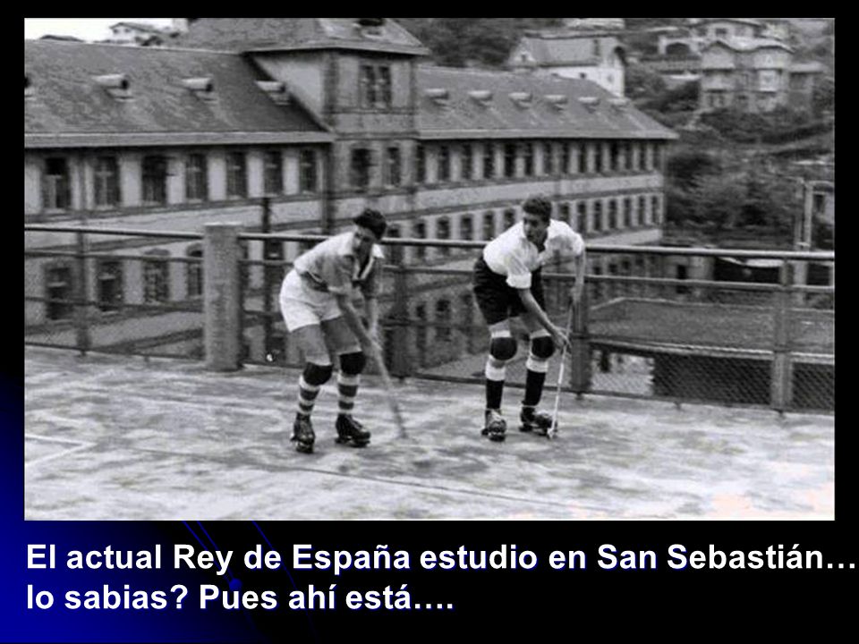El actual Rey de España estudio en San Sebastián…, lo sabias