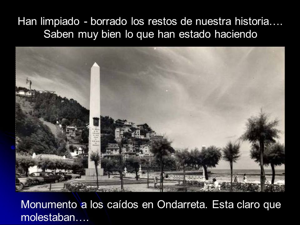 Han limpiado - borrado los restos de nuestra historia…