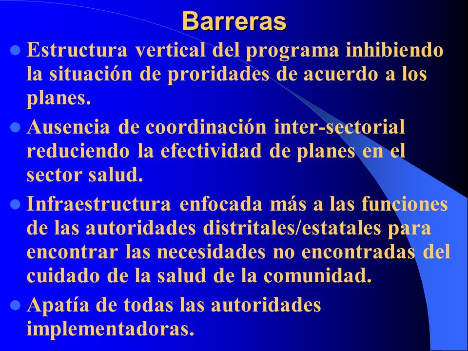 Barreras Estructura vertical del programa inhibiendo la situación de proridades de acuerdo a los planes.