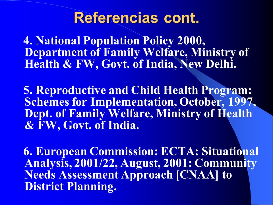 Referencias cont. 4. National Population Policy 2000, Department of Family Welfare, Ministry of Health & FW, Govt. of India, New Delhi.