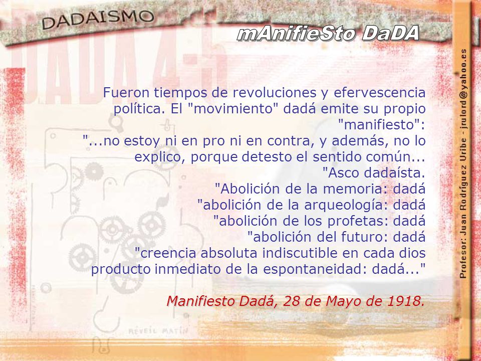 mAnifieSto DaDA Fueron tiempos de revoluciones y efervescencia política. El movimiento dadá emite su propio manifiesto :