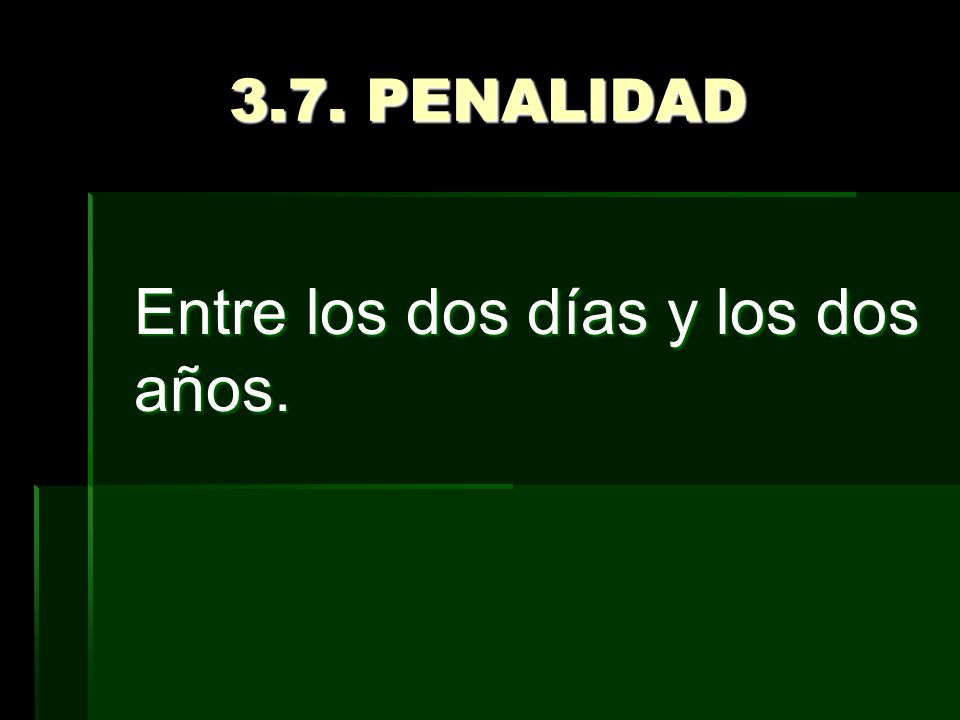 3.7. PENALIDAD Entre los dos días y los dos años.