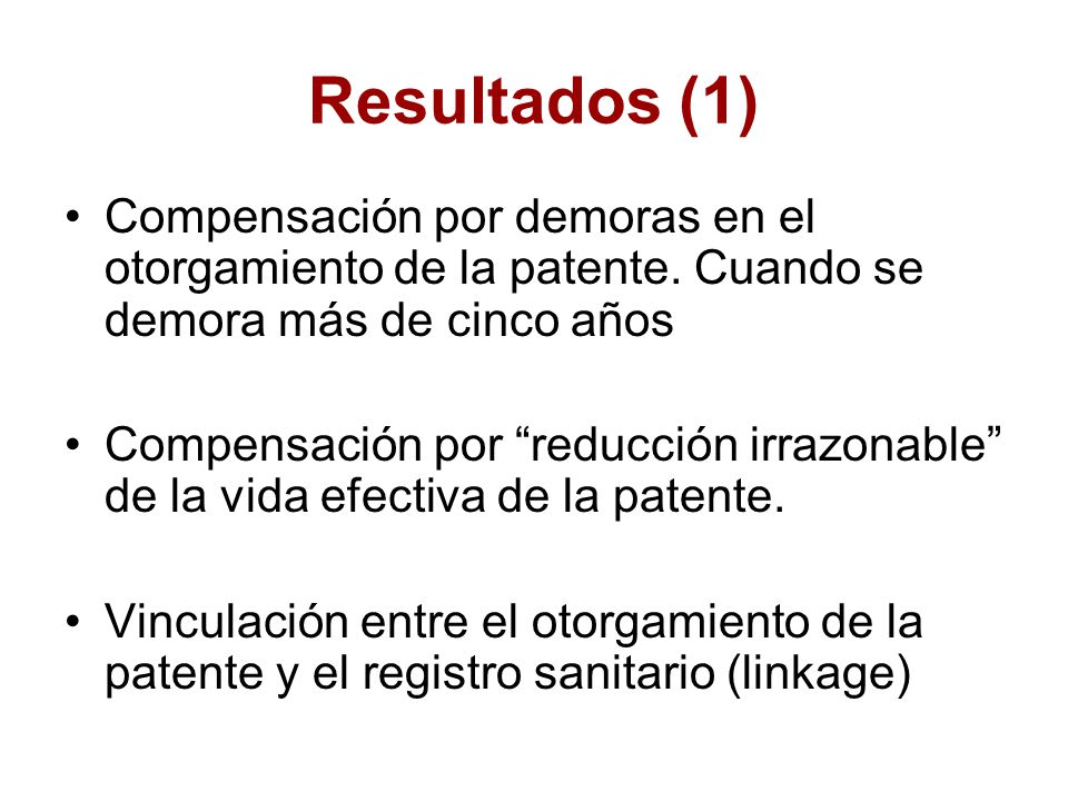 Resultados (1) Compensación por demoras en el otorgamiento de la patente. Cuando se demora más de cinco años.