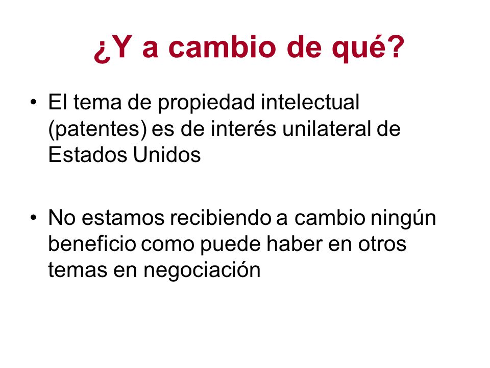 ¿Y a cambio de qué El tema de propiedad intelectual (patentes) es de interés unilateral de Estados Unidos.