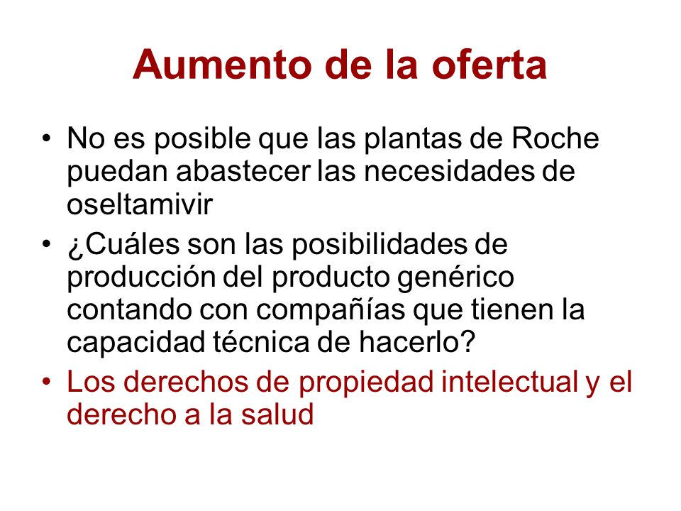 Aumento de la oferta No es posible que las plantas de Roche puedan abastecer las necesidades de oseltamivir.