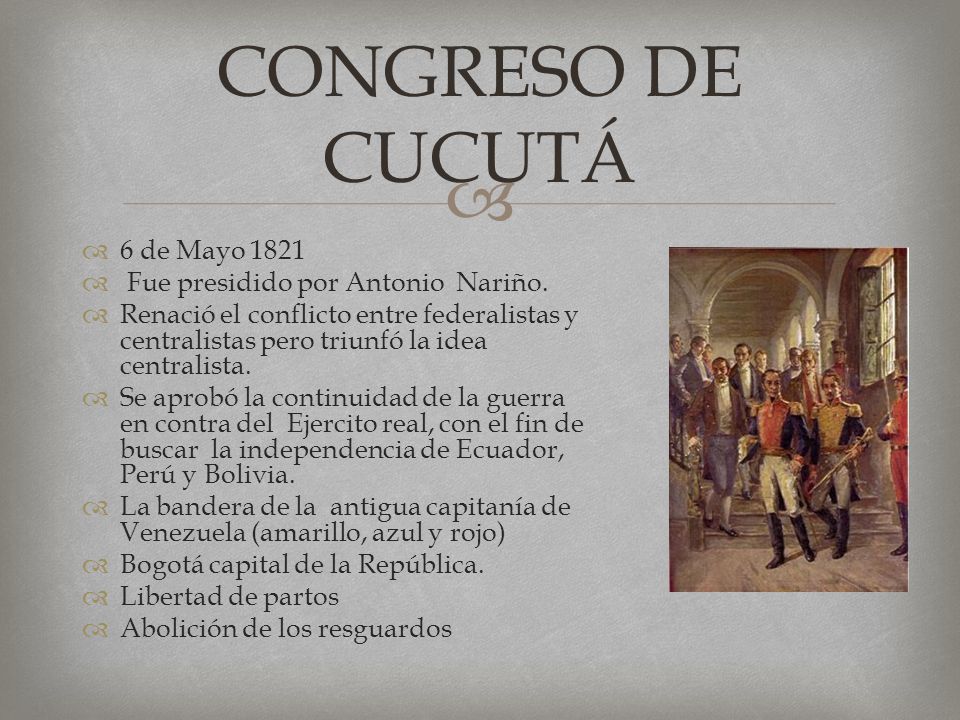 CONGRESO DE CUCUTÁ 6 de Mayo 1821 Fue presidido por Antonio Nariño.