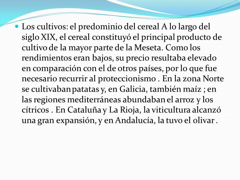 Los cultivos: el predominio del cereal A lo largo del siglo XIX, el cereal constituyó el principal producto de cultivo de la mayor parte de la Meseta.