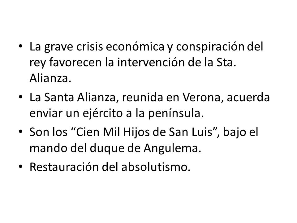 La grave crisis económica y conspiración del rey favorecen la intervención de la Sta. Alianza.