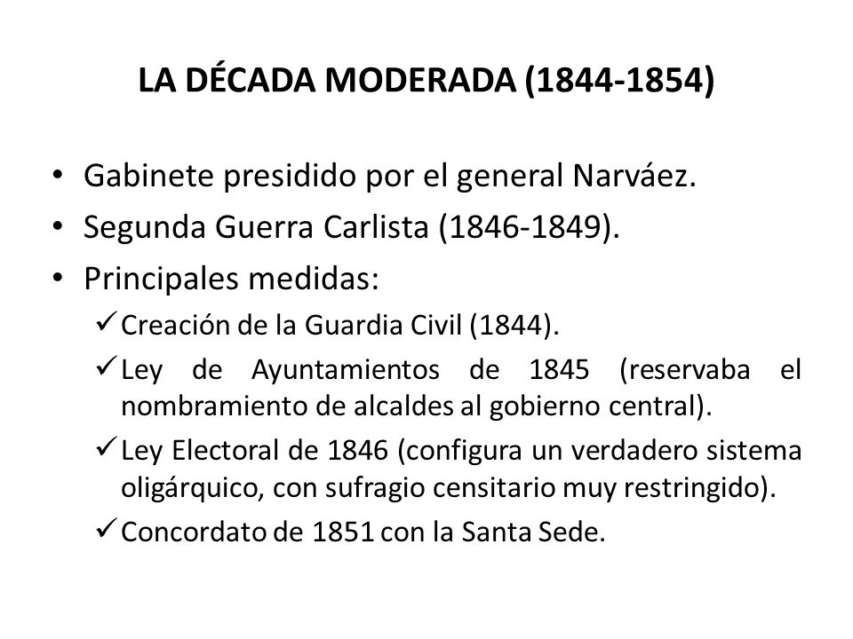 LA DÉCADA MODERADA ( ) Gabinete presidido por el general Narváez. Segunda Guerra Carlista ( ).