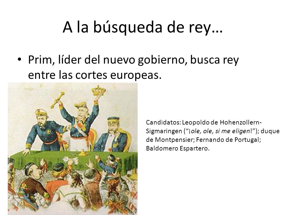 A la búsqueda de rey… Prim, líder del nuevo gobierno, busca rey entre las cortes europeas.
