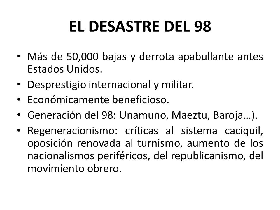 EL DESASTRE DEL 98 Más de 50,000 bajas y derrota apabullante antes Estados Unidos. Desprestigio internacional y militar.