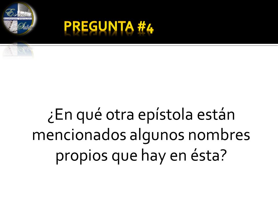 PREGUNTA #4 ¿En qué otra epístola están mencionados algunos nombres propios que hay en ésta