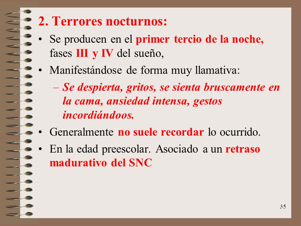2. Terrores nocturnos: Se producen en el primer tercio de la noche, fases III y IV del sueño, Manifestándose de forma muy llamativa: