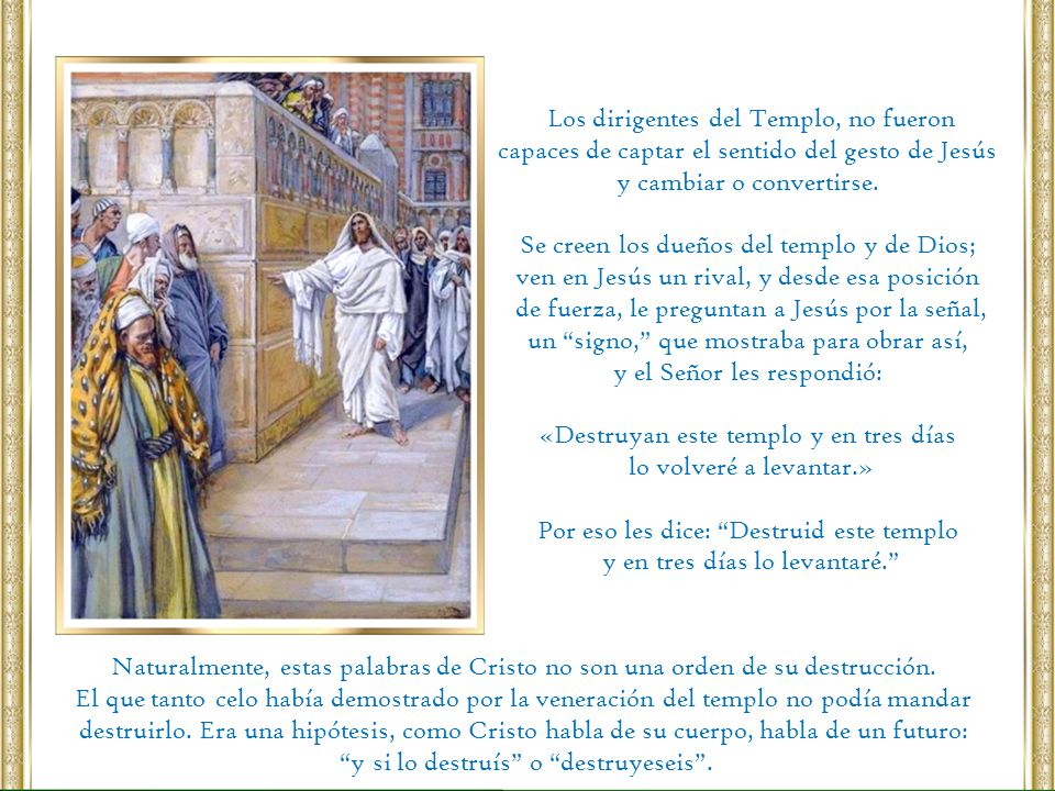 y el Señor les respondió: «Destruyan este templo y en tres días