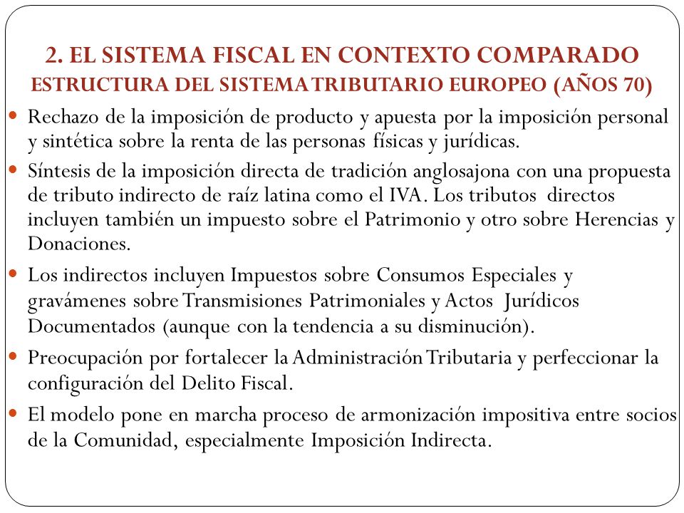 2. EL SISTEMA FISCAL EN CONTEXTO COMPARADO ESTRUCTURA DEL SISTEMA TRIBUTARIO EUROPEO (AÑOS 70)