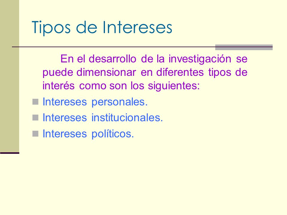 Tipos de Intereses En el desarrollo de la investigación se puede dimensionar en diferentes tipos de interés como son los siguientes: