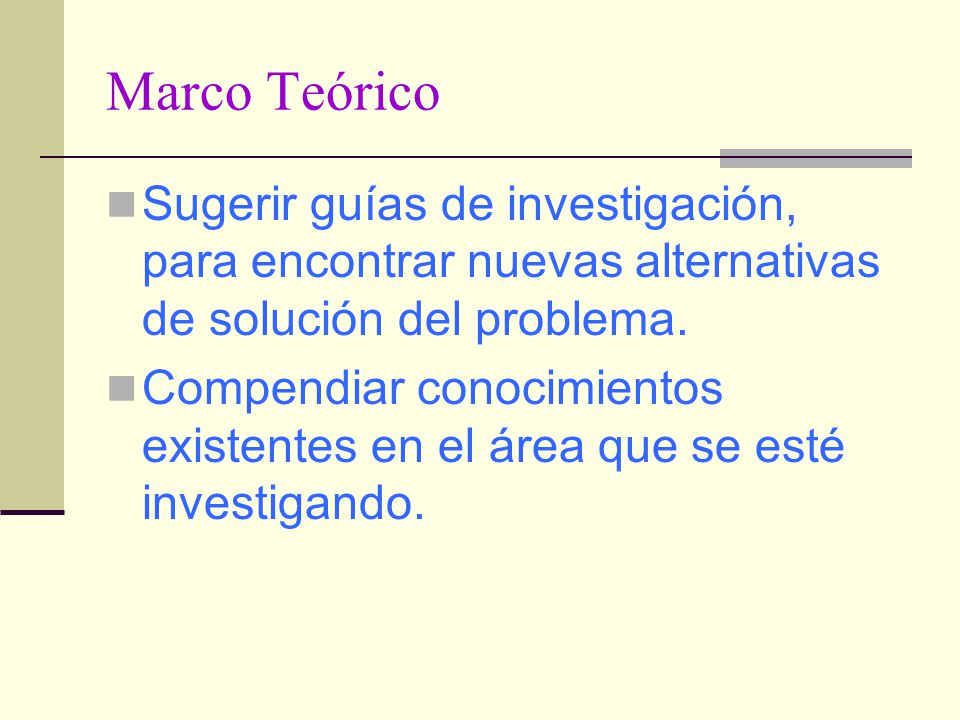 Marco Teórico Sugerir guías de investigación, para encontrar nuevas alternativas de solución del problema.