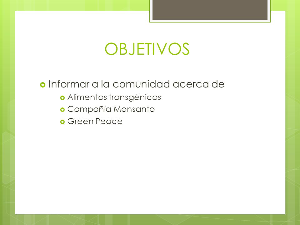 OBJETIVOS Informar a la comunidad acerca de Alimentos transgénicos