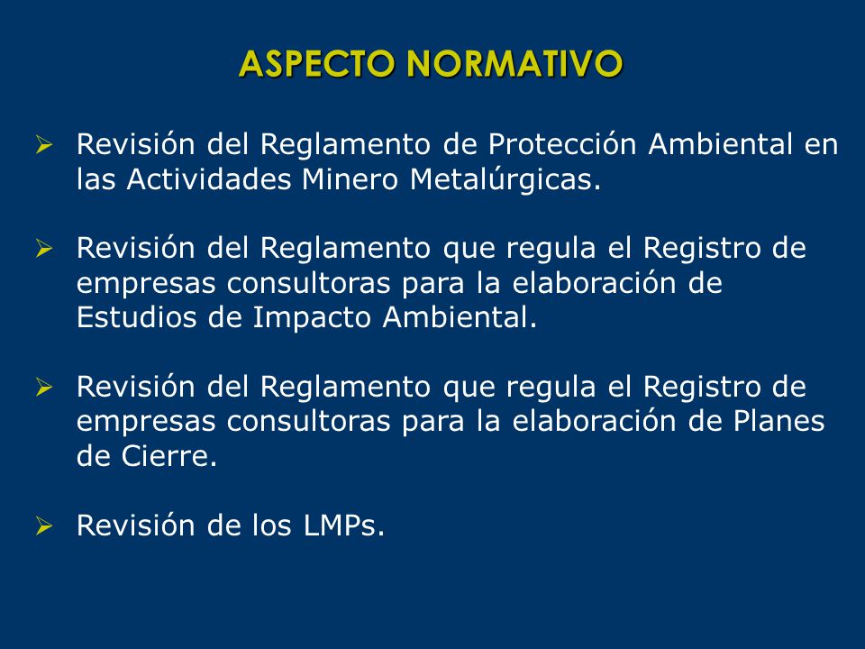 ASPECTO NORMATIVO Revisión del Reglamento de Protección Ambiental en las Actividades Minero Metalúrgicas.