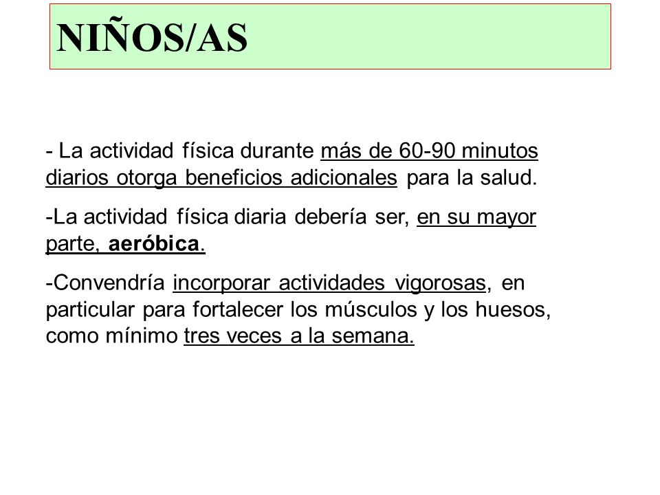 NIÑOS/AS - La actividad física durante más de minutos diarios otorga beneficios adicionales para la salud.