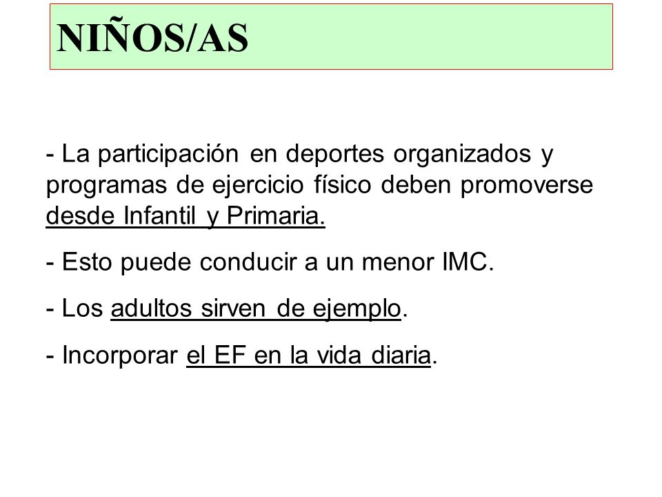 NIÑOS/AS La participación en deportes organizados y programas de ejercicio físico deben promoverse desde Infantil y Primaria.
