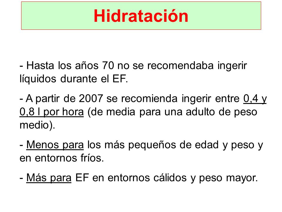 Hidratación Hasta los años 70 no se recomendaba ingerir líquidos durante el EF.