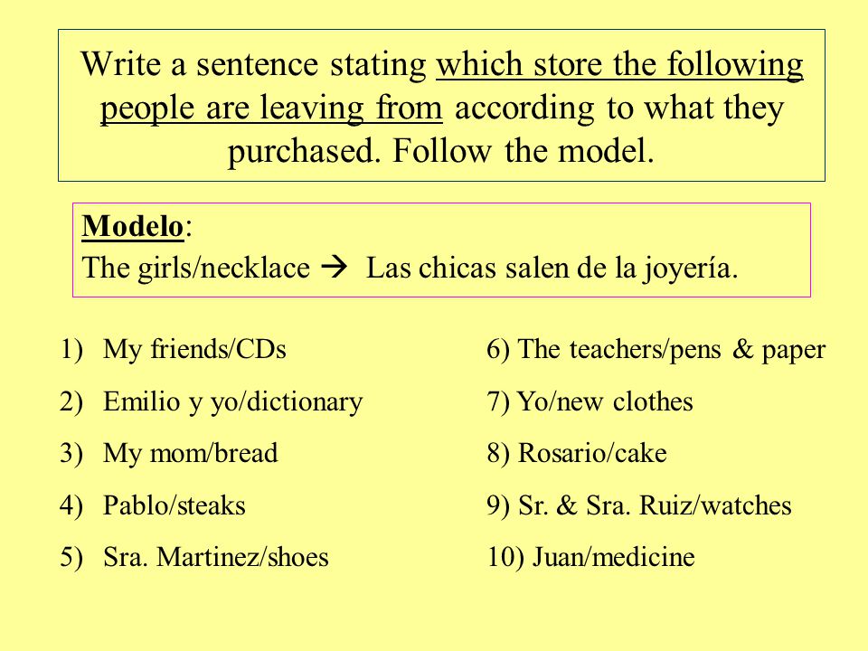 Write a sentence stating which store the following people are leaving from according to what they purchased. Follow the model.